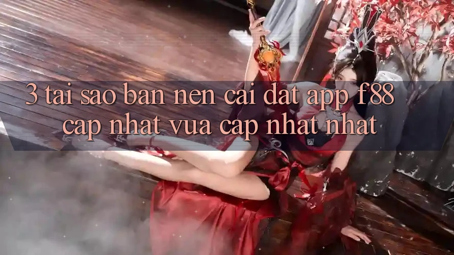 3. Tại Sao Bạn Nên Cài đặt App f88 Cập Nhật Vừa cập nhật Nhất? 3. Tại Sao Bạn Nên Cài đặt App f88 Cập Nhật Vừa cập nhật Nhất?