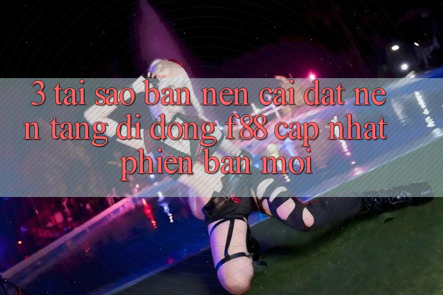 3. Tại Sao Bạn Nên Cài đặt Nền tảng di động f88 Cập Nhật Phiên bản mới? 3. Tại Sao Bạn Nên Cài đặt Nền tảng di động f88 Cập Nhật Phiên bản mới?