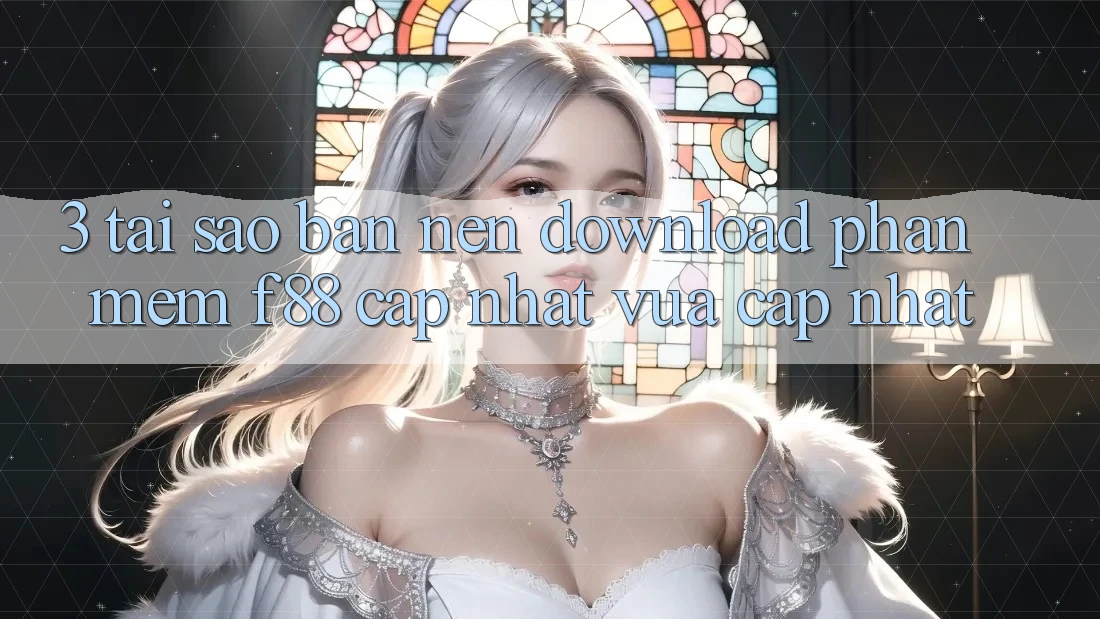 3. Tại Sao Bạn Nên Download Phần mềm f88 Cập Nhật Vừa cập nhật? 3. Tại Sao Bạn Nên Download Phần mềm f88 Cập Nhật Vừa cập nhật?