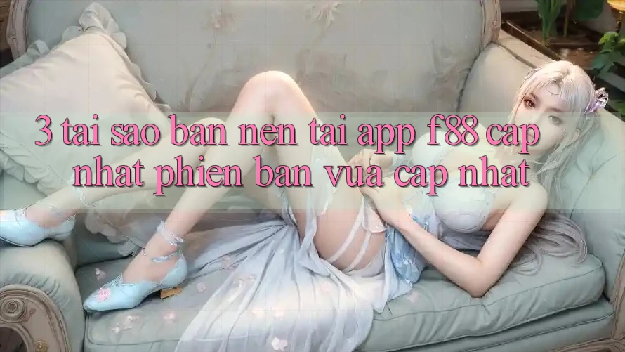 3. Tại Sao Bạn Nên Tải App f88 Cập Nhật Phiên bản vừa cập nhật? 3. Tại Sao Bạn Nên Tải App f88 Cập Nhật Phiên bản vừa cập nhật?