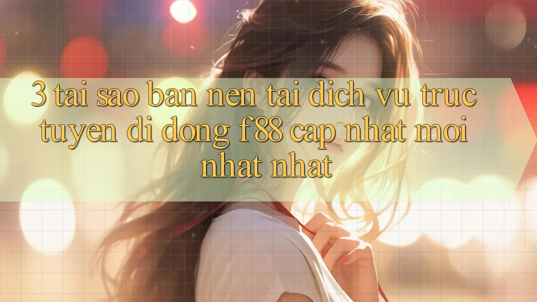 3. Tại Sao Bạn Nên Tải Dịch vụ trực tuyến di động f88 Cập Nhật Mới nhất Nhất? 3. Tại Sao Bạn Nên Tải Dịch vụ trực tuyến di động f88 Cập Nhật Mới nhất Nhất?