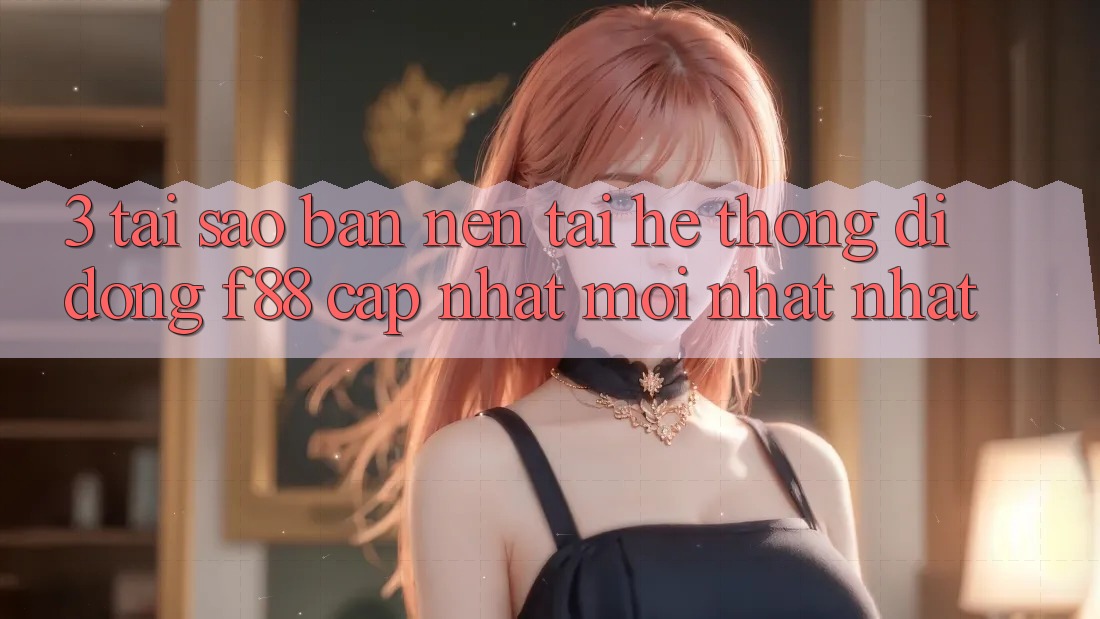 3. Tại Sao Bạn Nên Tải Hệ thống di động f88 Cập Nhật Mới nhất Nhất? 3. Tại Sao Bạn Nên Tải Hệ thống di động f88 Cập Nhật Mới nhất Nhất?
