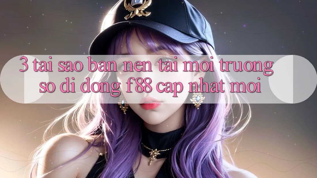 3. Tại Sao Bạn Nên Tải Môi trường số di động f88 Cập Nhật Mới? 3. Tại Sao Bạn Nên Tải Môi trường số di động f88 Cập Nhật Mới?