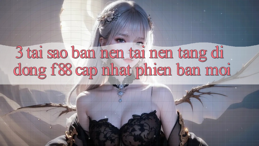 3. Tại Sao Bạn Nên Tải Nền tảng di động f88 Cập Nhật Phiên bản mới? 3. Tại Sao Bạn Nên Tải Nền tảng di động f88 Cập Nhật Phiên bản mới?