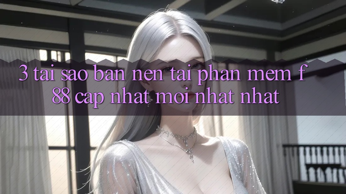 3. Tại Sao Bạn Nên Tải Phần mềm f88 Cập Nhật Mới nhất Nhất? 3. Tại Sao Bạn Nên Tải Phần mềm f88 Cập Nhật Mới nhất Nhất?