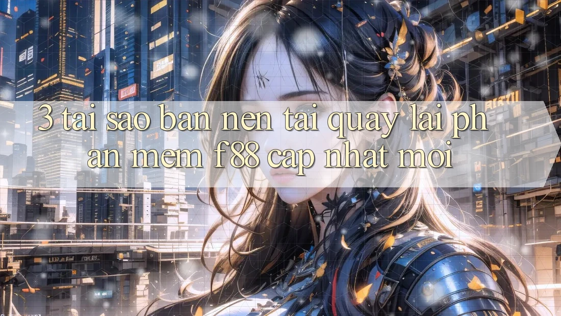 3. Tại Sao Bạn Nên Tải quay lại Phần mềm f88 Cập Nhật Mới? 3. Tại Sao Bạn Nên Tải quay lại Phần mềm f88 Cập Nhật Mới?