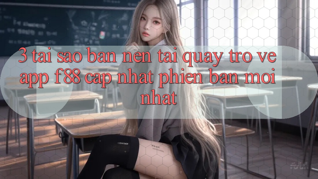 3. Tại Sao Bạn Nên Tải quay trở về App f88 Cập Nhật Phiên bản mới nhất? 3. Tại Sao Bạn Nên Tải quay trở về App f88 Cập Nhật Phiên bản mới nhất?