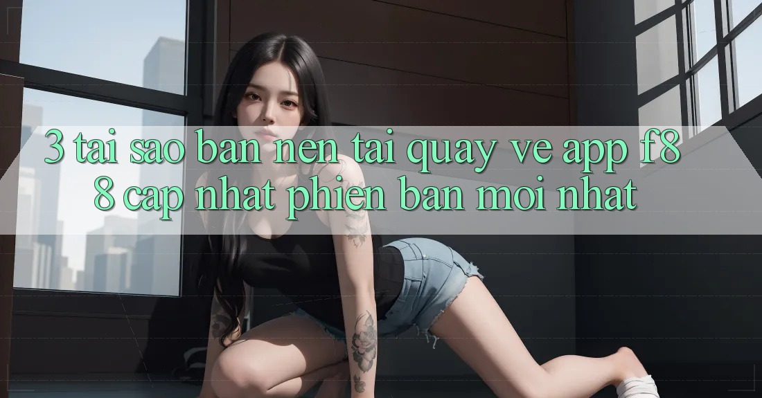 3. Tại Sao Bạn Nên Tải quay về App f88 Cập Nhật Phiên bản mới Nhất? 3. Tại Sao Bạn Nên Tải quay về App f88 Cập Nhật Phiên bản mới Nhất?