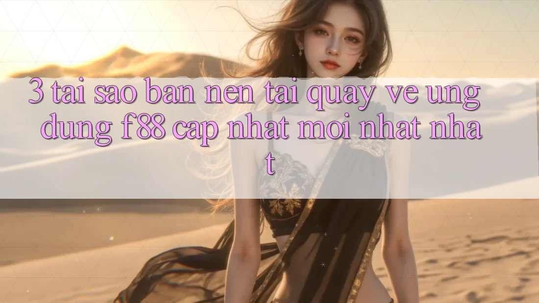 3. Tại Sao Bạn Nên Tải quay về Ứng dụng f88 Cập Nhật Mới nhất Nhất? 3. Tại Sao Bạn Nên Tải quay về Ứng dụng f88 Cập Nhật Mới nhất Nhất?