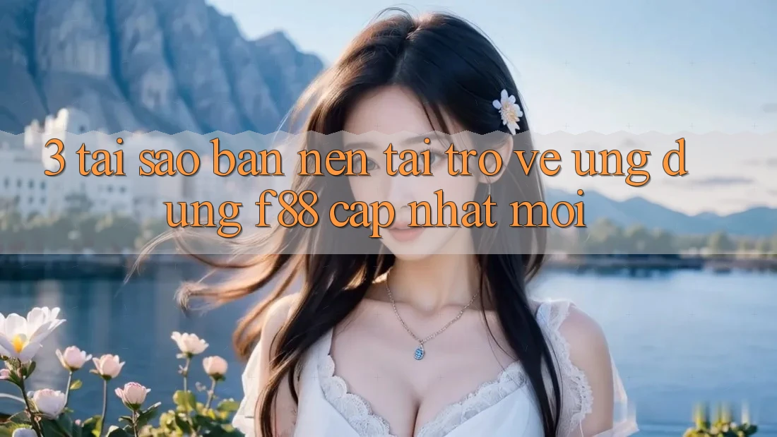 3. Tại Sao Bạn Nên Tải trở về Ứng dụng f88 Cập Nhật Mới? 3. Tại Sao Bạn Nên Tải trở về Ứng dụng f88 Cập Nhật Mới?