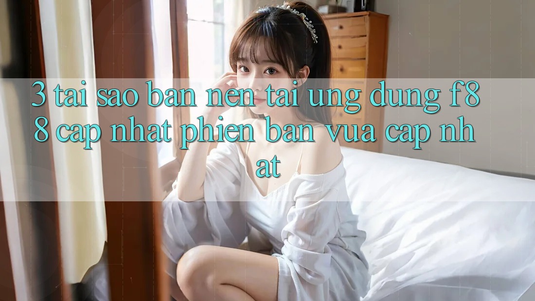 3. Tại Sao Bạn Nên Tải Ứng dụng f88 Cập Nhật Phiên bản vừa cập nhật? 3. Tại Sao Bạn Nên Tải Ứng dụng f88 Cập Nhật Phiên bản vừa cập nhật?
