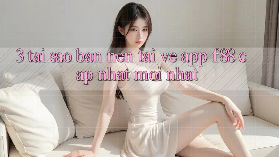 3. Tại Sao Bạn Nên Tải về App f88 Cập Nhật Mới Nhất? 3. Tại Sao Bạn Nên Tải về App f88 Cập Nhật Mới Nhất?