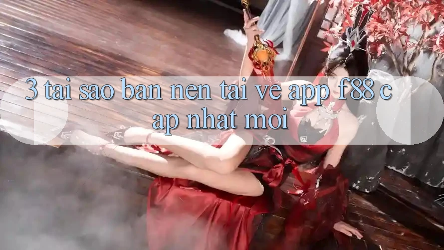 3. Tại Sao Bạn Nên Tải về App f88 Cập Nhật Mới? 3. Tại Sao Bạn Nên Tải về App f88 Cập Nhật Mới?