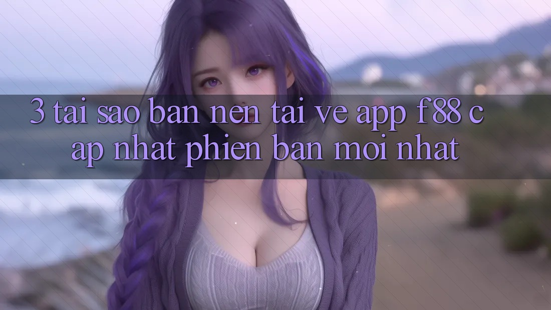 3. Tại Sao Bạn Nên Tải về App f88 Cập Nhật Phiên bản mới Nhất? 3. Tại Sao Bạn Nên Tải về App f88 Cập Nhật Phiên bản mới Nhất?