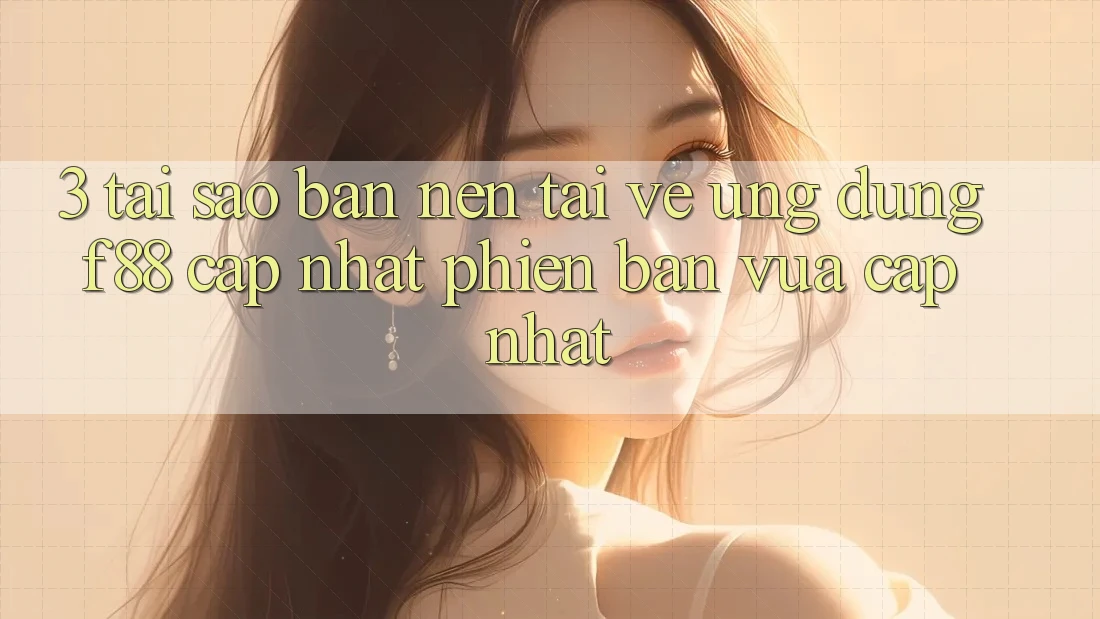 3. Tại Sao Bạn Nên Tải về Ứng dụng f88 Cập Nhật Phiên bản vừa cập nhật? 3. Tại Sao Bạn Nên Tải về Ứng dụng f88 Cập Nhật Phiên bản vừa cập nhật?