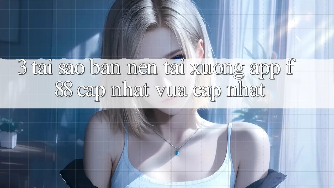 3. Tại Sao Bạn Nên Tải xuống App f88 Cập Nhật Vừa cập nhật? 3. Tại Sao Bạn Nên Tải xuống App f88 Cập Nhật Vừa cập nhật?