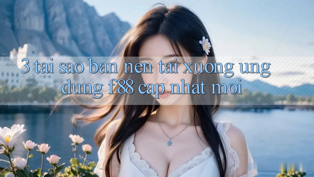 3. Tại Sao Bạn Nên Tải xuống Ứng dụng f88 Cập Nhật Mới? 3. Tại Sao Bạn Nên Tải xuống Ứng dụng f88 Cập Nhật Mới?