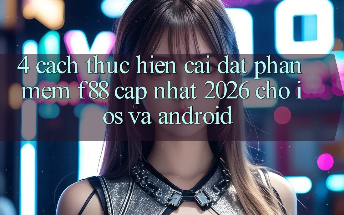 4. Cách thực hiện Cài đặt Phần mềm f88 Cập Nhật 2026 Cho iOS Và Android 4. Cách thực hiện Cài đặt Phần mềm f88 Cập Nhật 2026 Cho iOS Và Android