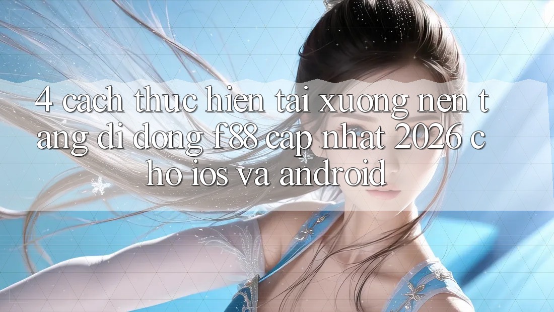 4. Cách thực hiện Tải xuống Nền tảng di động f88 Cập Nhật 2026 Cho iOS Và Android 4. Cách thực hiện Tải xuống Nền tảng di động f88 Cập Nhật 2026 Cho iOS Và Android