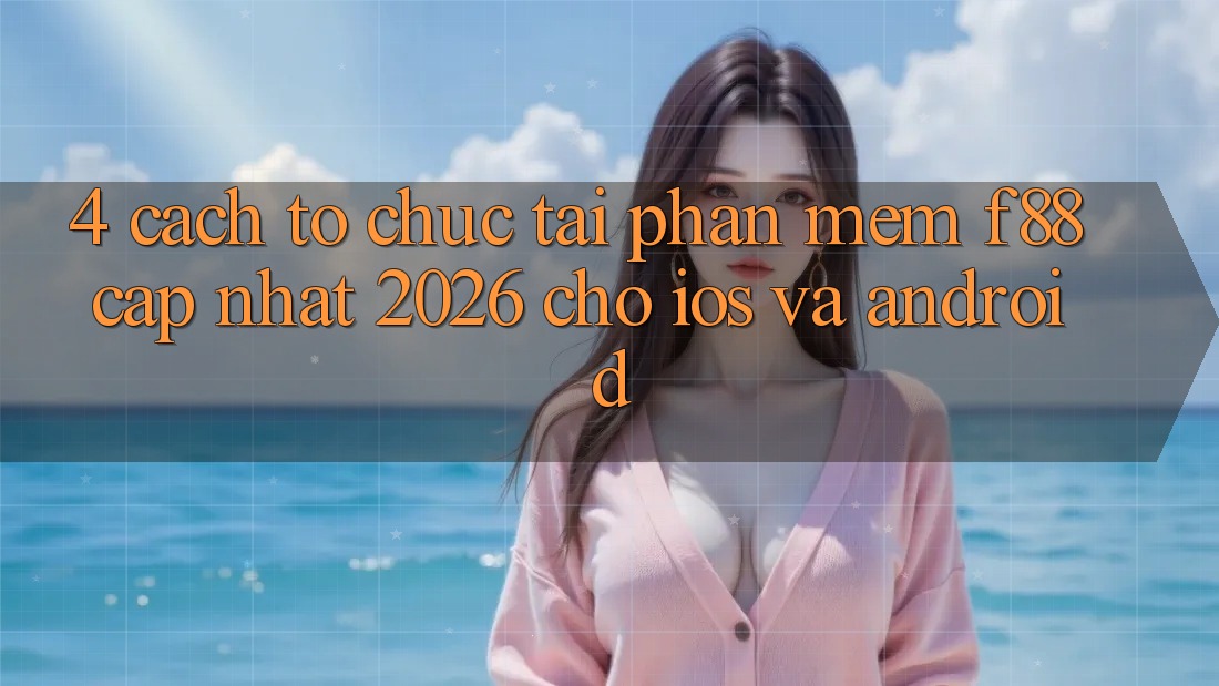 4. Cách tổ chức Tải Phần mềm f88 Cập Nhật 2026 Cho iOS Và Android 4. Cách tổ chức Tải Phần mềm f88 Cập Nhật 2026 Cho iOS Và Android