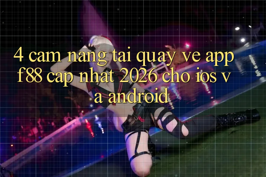 4. Cẩm nang Tải quay về App f88 Cập Nhật 2026 Cho iOS Và Android 4. Cẩm nang Tải quay về App f88 Cập Nhật 2026 Cho iOS Và Android