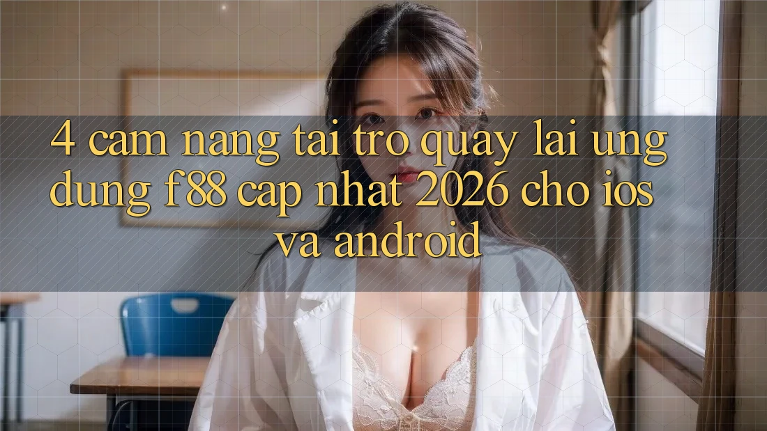 4. Cẩm nang Tải trở quay lại Ứng dụng f88 Cập Nhật 2026 Cho iOS Và Android 4. Cẩm nang Tải trở quay lại Ứng dụng f88 Cập Nhật 2026 Cho iOS Và Android