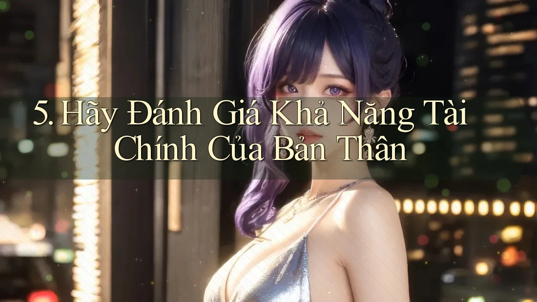 5. Hãy Đánh Giá Khả Năng Tài Chính Của Bản Thân