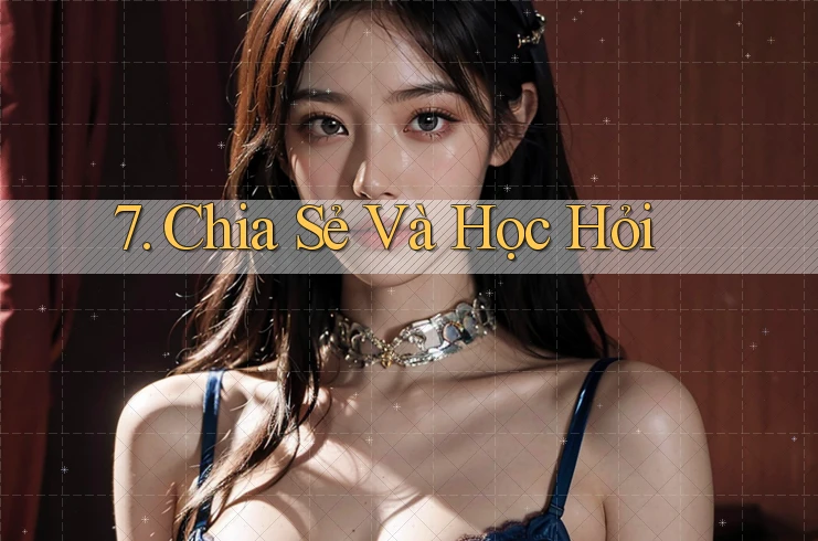 7. Chia Sẻ Và Học Hỏi 7. Chia Sẻ Và Học Hỏi