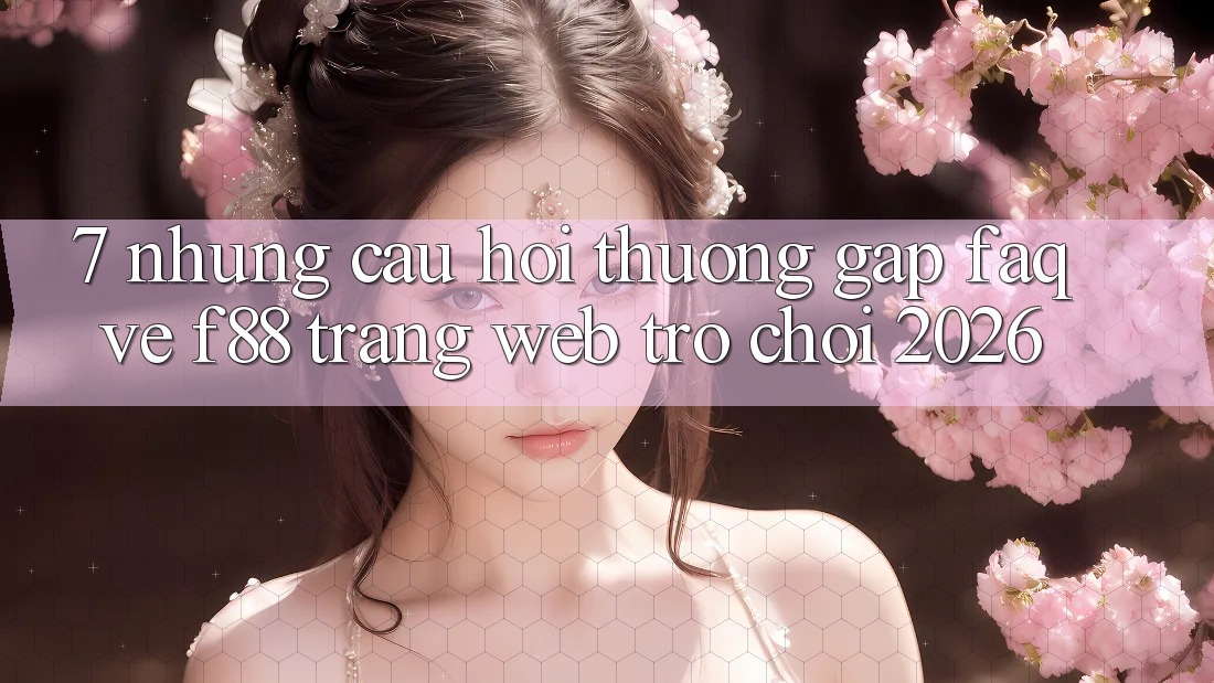 7. Những Câu Hỏi Thường Gặp (FAQ) Về f88 - Trang web Trò chơi 2026 7. Những Câu Hỏi Thường Gặp (FAQ) Về f88 - Trang web Trò chơi 2026