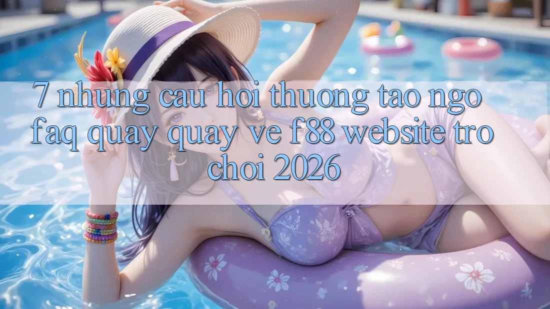 7. Những Câu Hỏi Thường Tao ngộ (FAQ) Quay quay về f88 - Website Trò chơi 2026 7. Những Câu Hỏi Thường Tao ngộ (FAQ) Quay quay về f88 - Website Trò chơi 2026