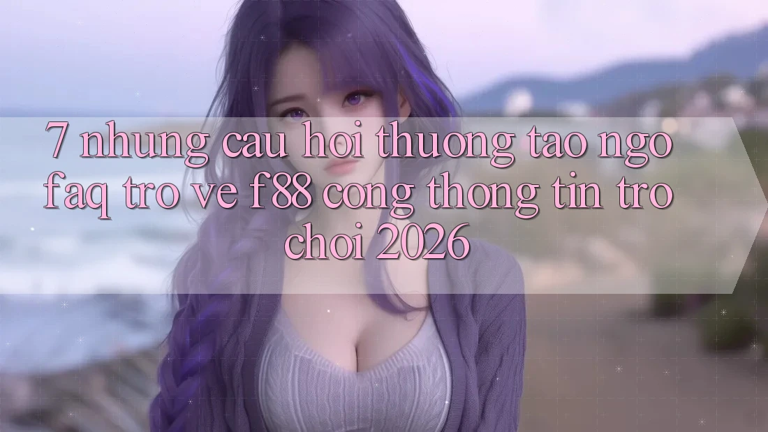 7. Những Câu Hỏi Thường Tao ngộ (FAQ) Trở về f88 - Cổng thông tin Trò chơi 2026 7. Những Câu Hỏi Thường Tao ngộ (FAQ) Trở về f88 - Cổng thông tin Trò chơi 2026