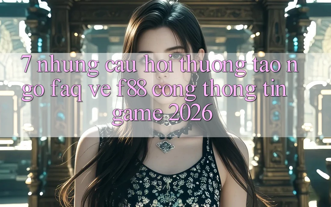 7. Những Câu Hỏi Thường Tao ngộ (FAQ) Về f88 - Cổng thông tin Game 2026 7. Những Câu Hỏi Thường Tao ngộ (FAQ) Về f88 - Cổng thông tin Game 2026