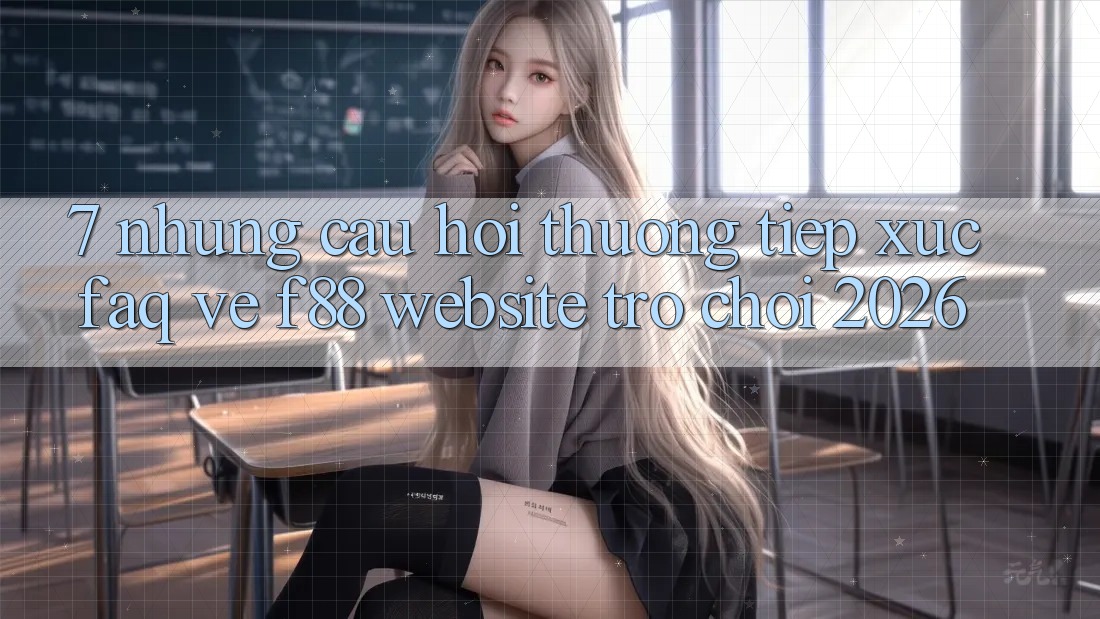 7. Những Câu Hỏi Thường Tiếp xúc (FAQ) Về f88 - Website Trò chơi 2026 7. Những Câu Hỏi Thường Tiếp xúc (FAQ) Về f88 - Website Trò chơi 2026
