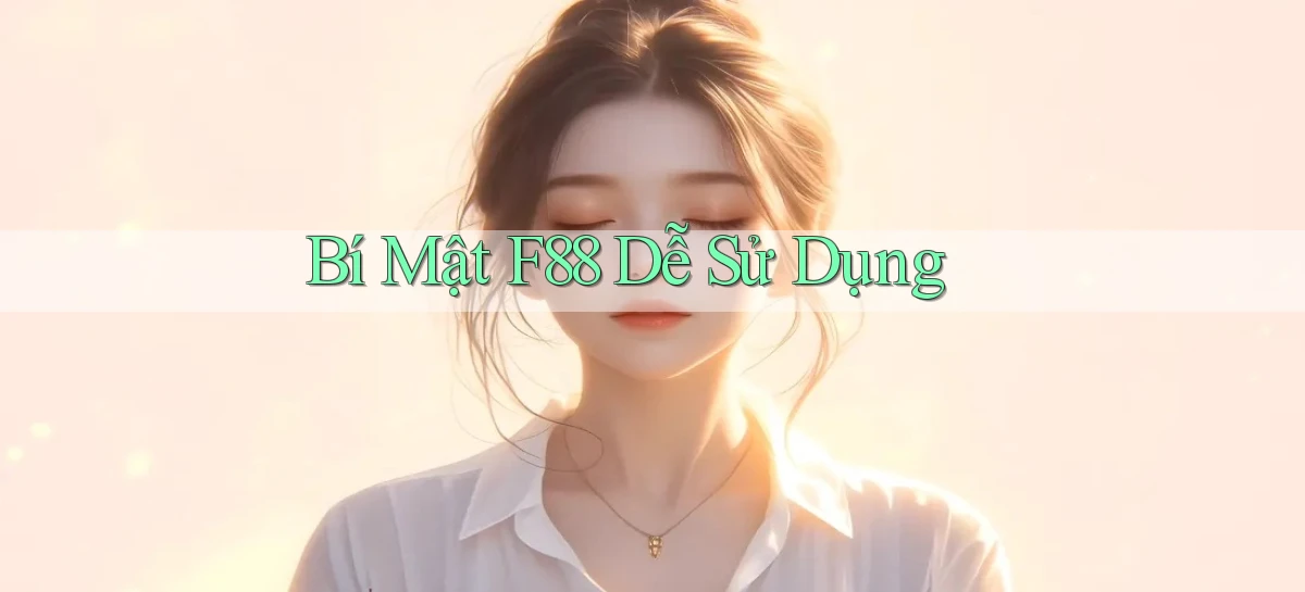 bí mật f88 dễ sử dụng