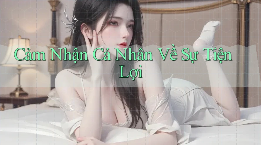 Cảm Nhận Cá Nhân Về Sự Tiện Lợi Cảm Nhận Cá Nhân Về Sự Tiện Lợi