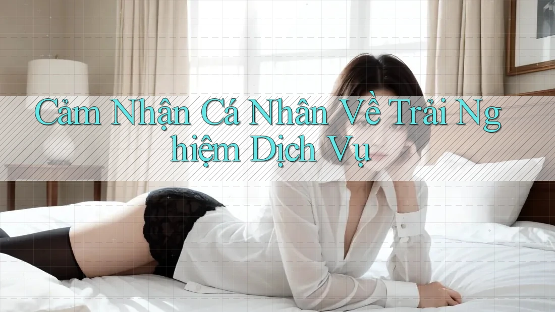 Cảm Nhận Cá Nhân Về Trải Nghiệm Dịch Vụ Cảm Nhận Cá Nhân Về Trải Nghiệm Dịch Vụ