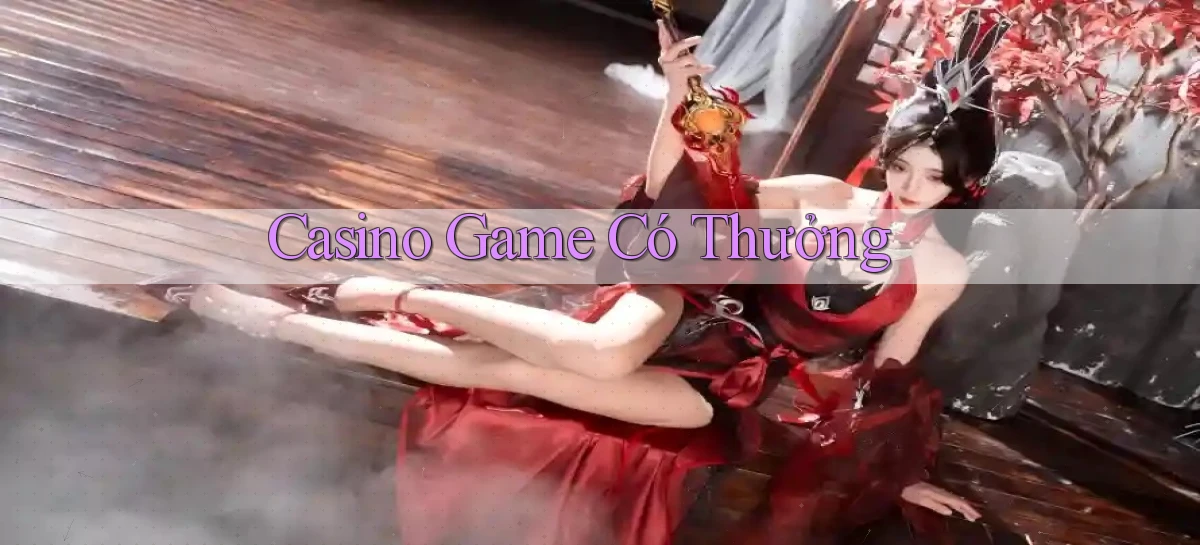 Casino Game có thưởng