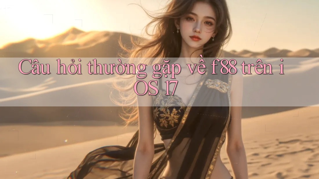 Câu hỏi thường gặp về f88 trên iOS 17 Câu hỏi thường gặp về f88 trên iOS 17
