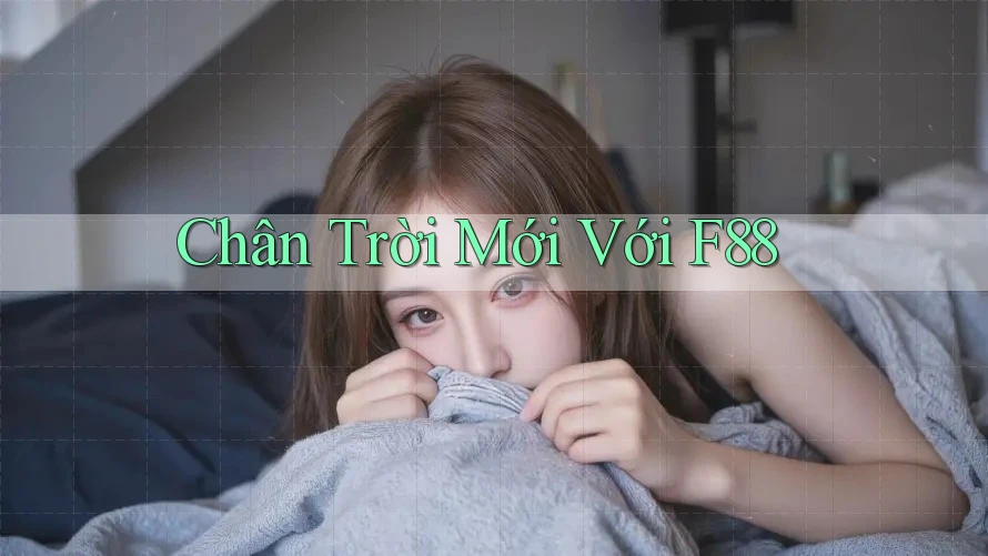Chân Trời Mới Với F88 Chân Trời Mới Với F88