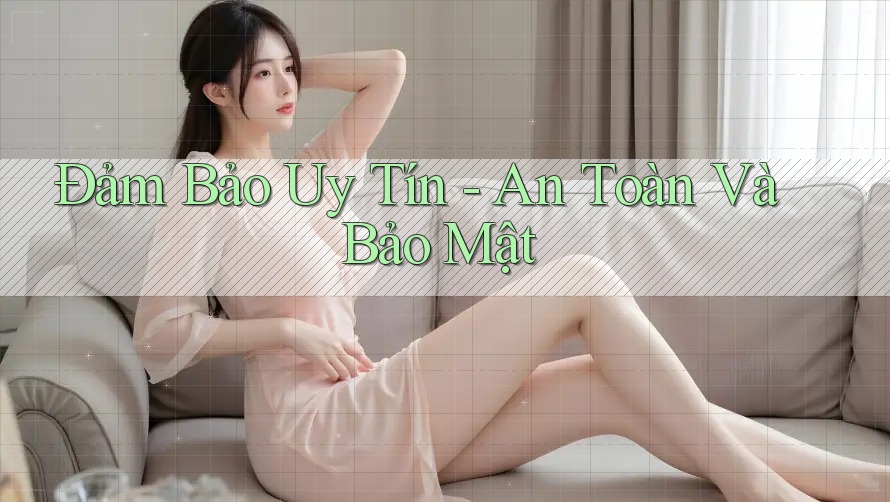 Đảm Bảo Uy Tín - An Toàn Và Bảo Mật Đảm Bảo Uy Tín - An Toàn Và Bảo Mật