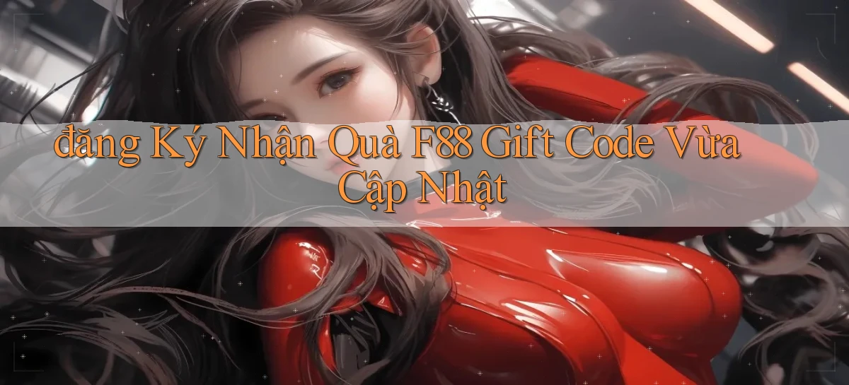 đăng ký nhận quà f88 gift code vừa cập nhật