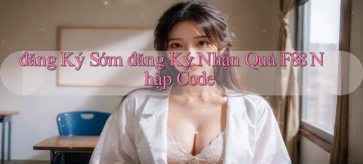 đăng ký sớm đăng ký nhận quà f88 nhập code