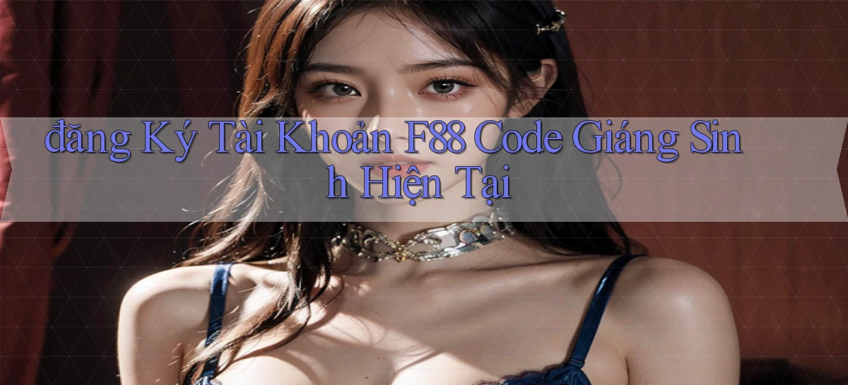 đăng ký tài khoản f88 code giáng sinh hiện tại