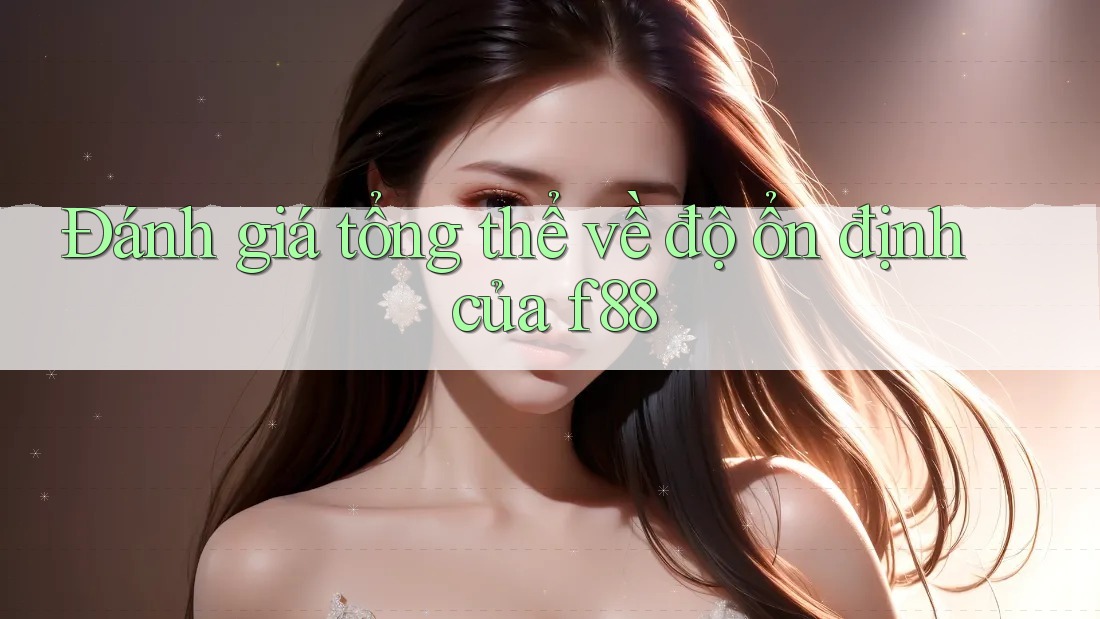 Đánh giá tổng thể về độ ổn định của f88 Đánh giá tổng thể về độ ổn định của f88