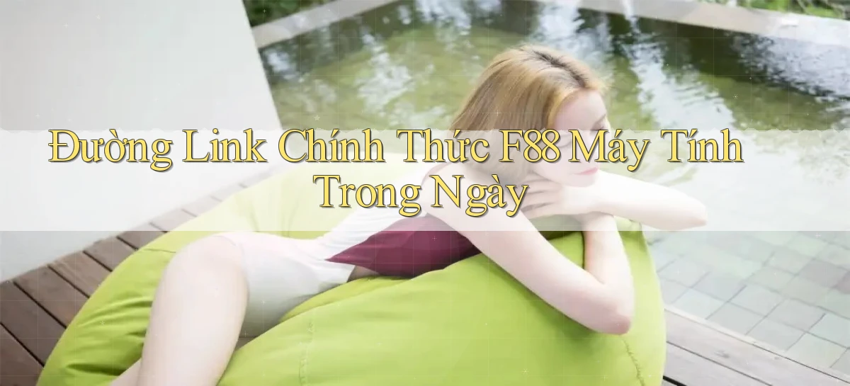đường link chính thức f88 máy tính trong ngày
