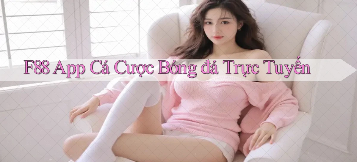 f88 app cá cược bóng đá trực tuyến