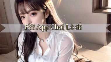 f88 app chơi lô đề