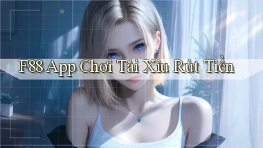 f88 app chơi tài xỉu rút tiền