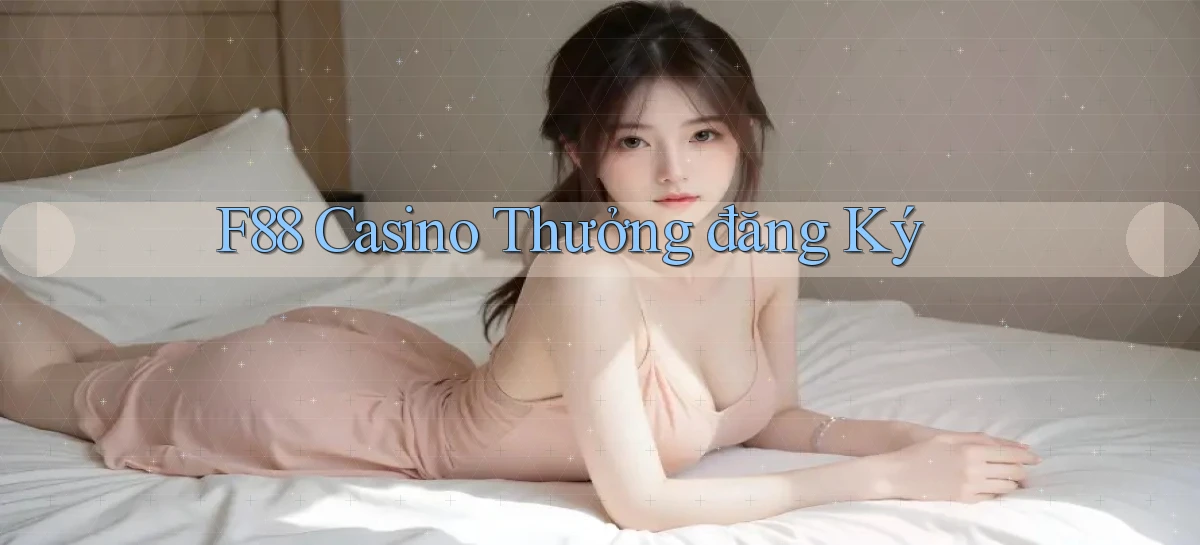 f88 casino thưởng đăng ký