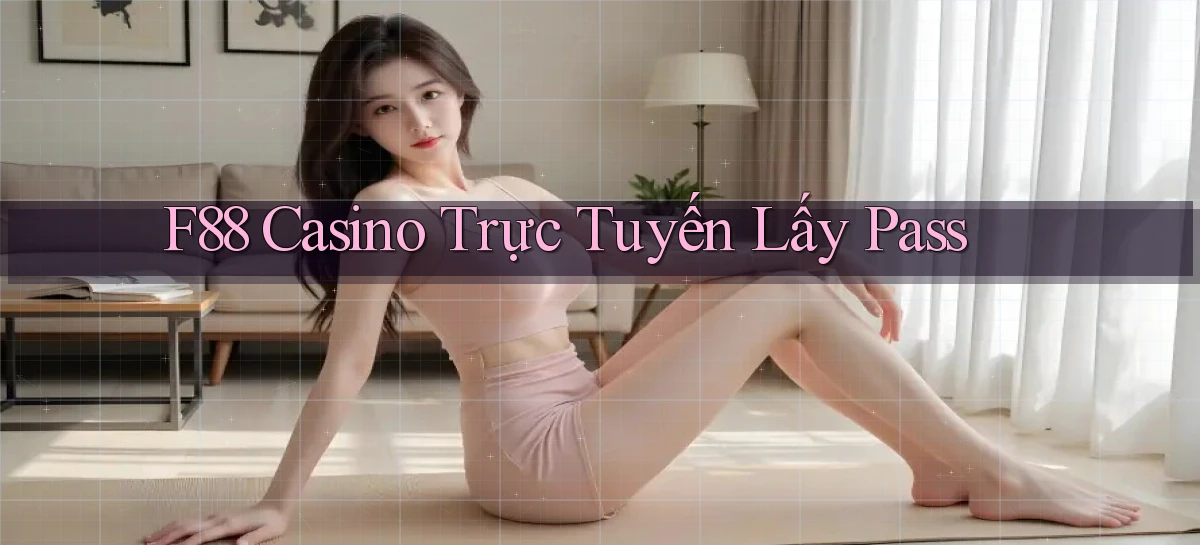 f88 casino trực tuyến lấy pass